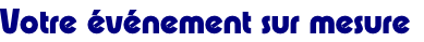 Votre événement sur mesure